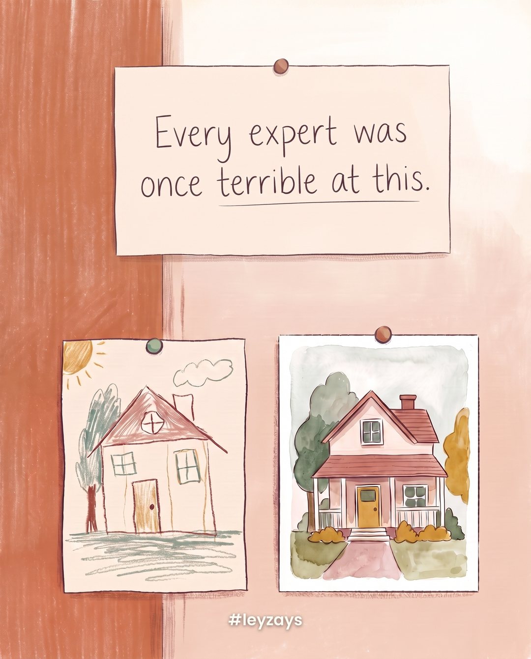 Illustration: A wall with two pinned artworks side by side: a child's wobbly crayon drawing of a house and a beautiful finished watercolor of the same house.